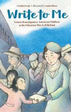 Write to Me: Letters from Japanese American Children to the Librarian They Left Behind