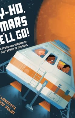 Hey-Ho, to Mars We'll Go!: A Space-Age Version of "The Farmer in the Dell"