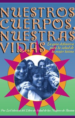 Nuestros Cuerpos, Nuestras Vidas: La guía definitiva para la salud de la mujer latina
