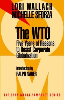 The WTO: Five Years of Reasons to Resist Corporate Globalization
