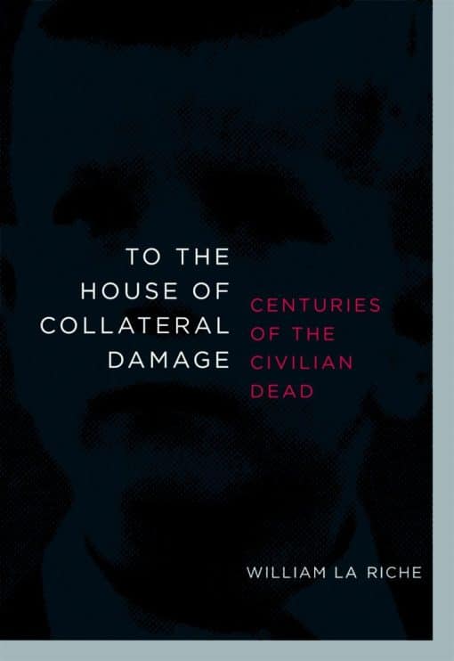 To the House of Collateral Damage: Centuries of the Civilian Dead