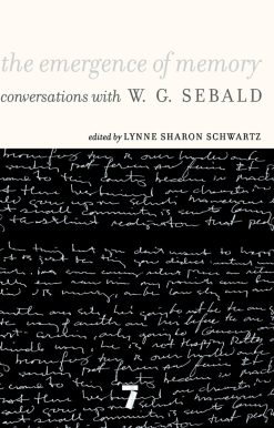 The Emergence of Memory: Conversations with W. G. Sebald