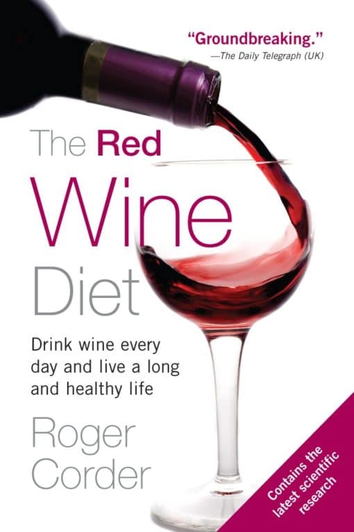 Drink Wine Every Day, and Live a Long and Healthy Life: The Red Wine Diet