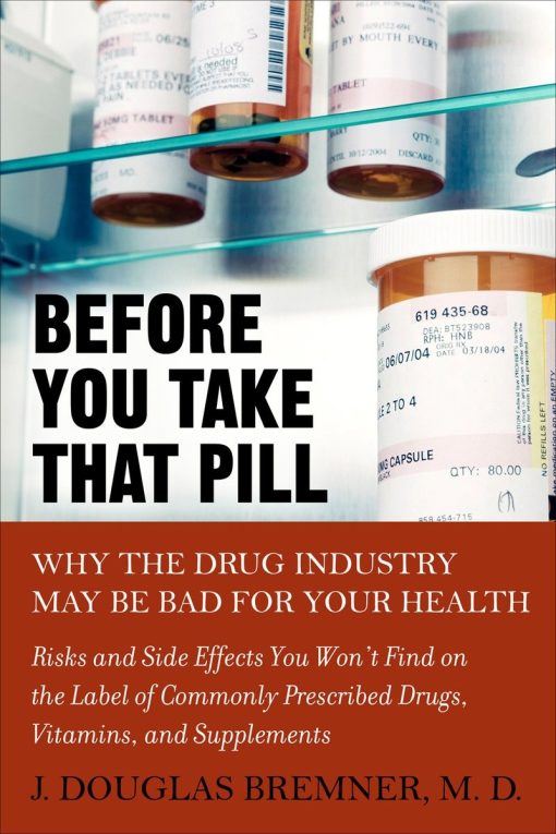 Why the Drug Industry May Be Bad for Your Health: Before You Take that Pill