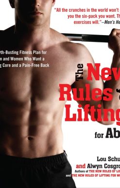 The New Rules of Lifting for Abs: A Myth-Busting Fitness Plan for Men and Women who Want a Strong Core and a Pain- Free Back