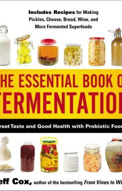 The Essential Book of Fermentation: Great Taste and Good Health with Probiotic Foods