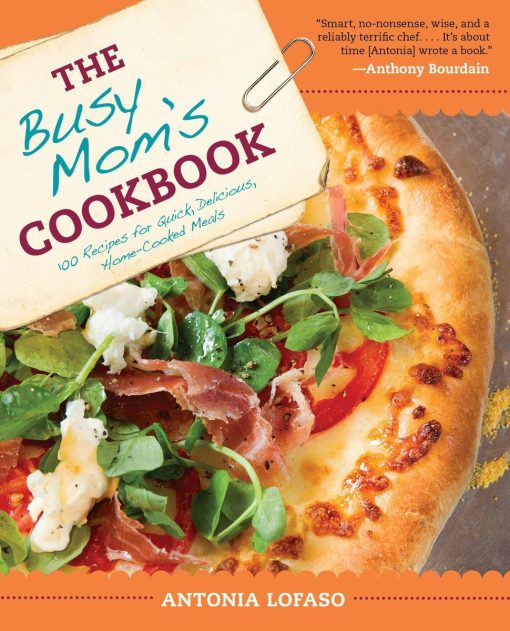 The Busy Mom's Cookbook: 100 Recipes for Quick, Delicious, Home-Cooked Meals