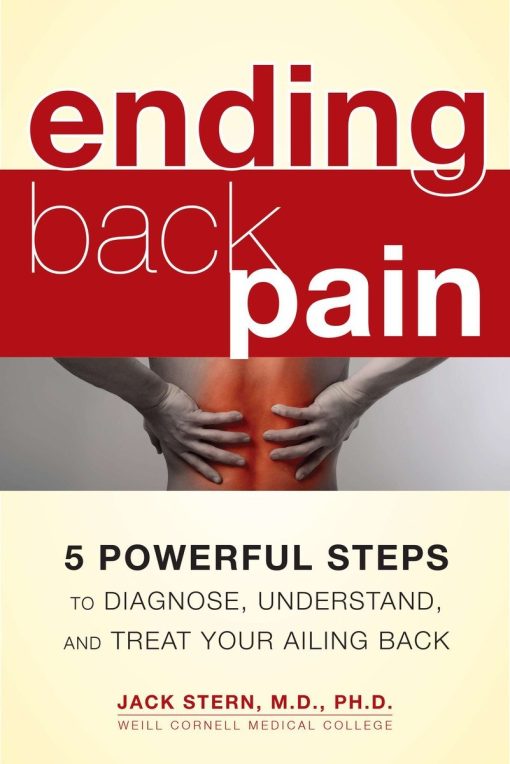 5 Powerful Steps to Diagnose, Understand, and Treat Your Ailing Back: Ending Back Pain