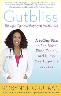 A 10-Day Plan to Ban Bloat, Flush Toxins, and Dump Your Digestive Baggage: Gutbliss