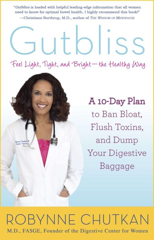 A 10-Day Plan to Ban Bloat, Flush Toxins, and Dump Your Digestive Baggage: Gutbliss