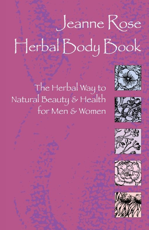 The Herbal Way to Natural Beauty & Health for Men & Women: Herbal Body Book