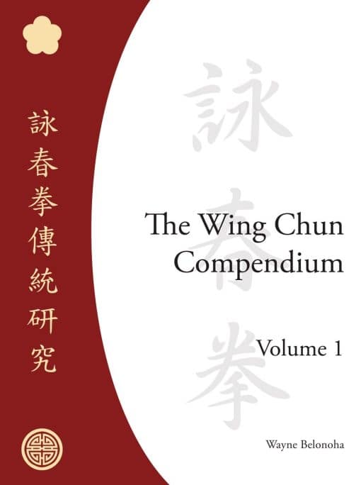 The Wing Chun Compendium, Volume One: