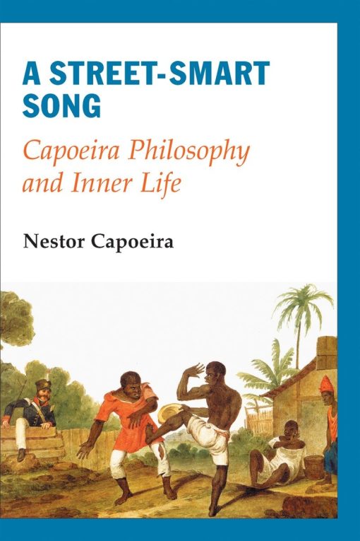 Capoeira Philosophy and Inner Life: A Street-Smart Song