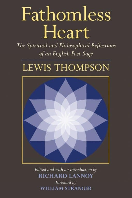 Fathomless Heart: The Spiritual and Philosophical Reflections of an English Poet-Sage