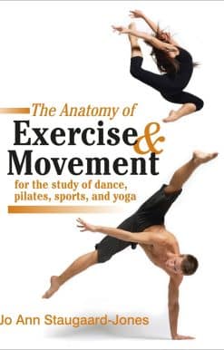 The Anatomy of Exercise and Movement for the Study of Dance, Pilates, Sports, and Yoga