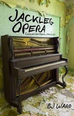 Jackleg Opera: Collected Poems, 1990 to 2013:
