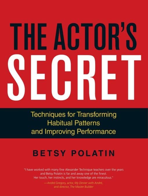 The Actor's Secret: Techniques for Transforming Habitual Patterns and Improving Performance