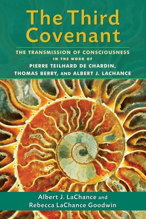 The Transmission of Consciousness in the Work of Pierre Teilhard de Chardin, Thomas Berry, and Albert J. LaChance: The Third Covenant