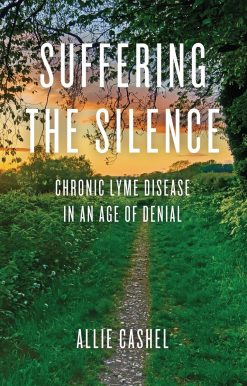 Suffering the Silence: Chronic Lyme Disease in an Age of Denial