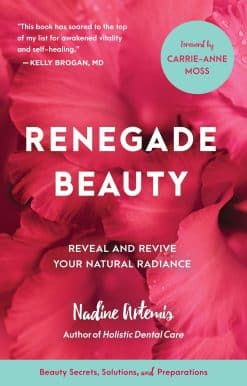 Renegade Beauty: Reveal and Revive Your Natural Radiance--Beauty Secrets, Solutions, and Preparations