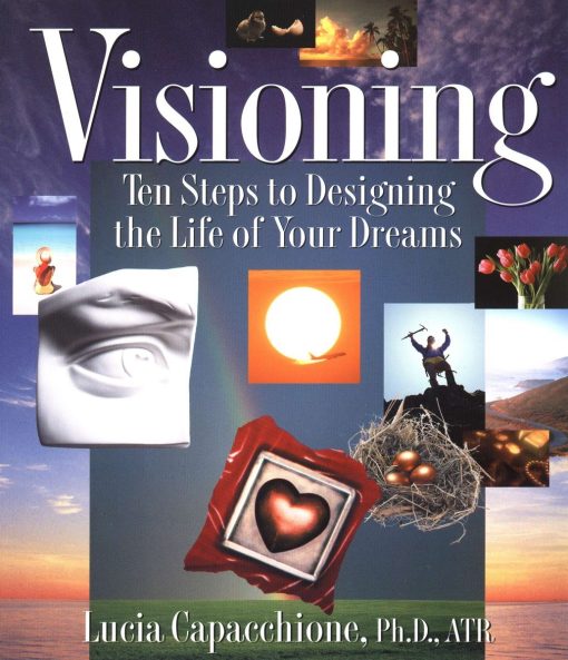 Ten Steps to Designing the Life of Your Dreams: Visioning