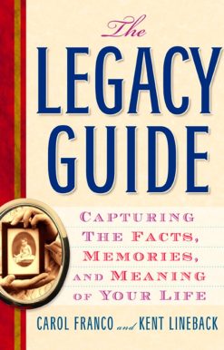 Capturing the Facts, Memories, and Meaning of Your Life: The Legacy Guide