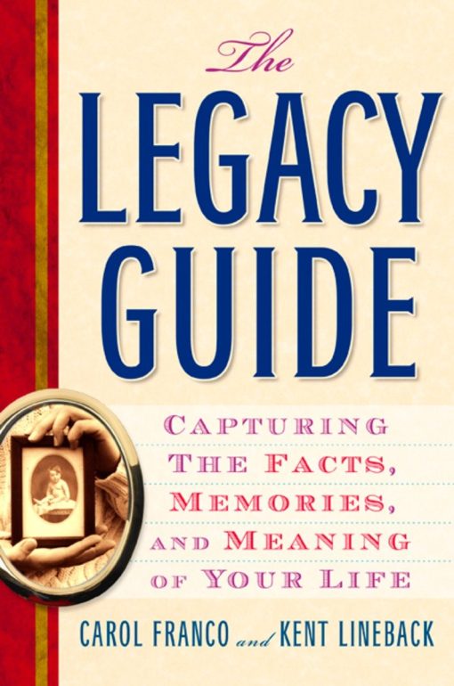 Capturing the Facts, Memories, and Meaning of Your Life: The Legacy Guide