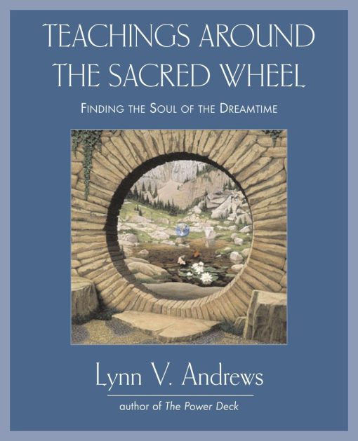 Teachings Around the Sacred Wheel: Finding the Soul of the Dreamtime