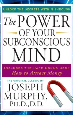 The Power of Your Subconscious Mind: Unlock the Secrets Within