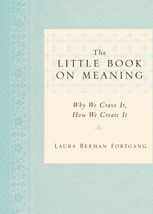 The Little Book on Meaning: Why We Crave It, How We Create It