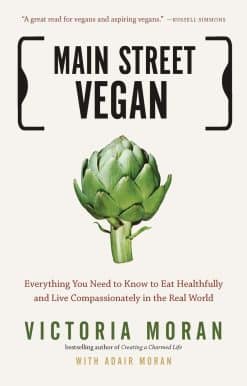 Main Street Vegan: Everything You Need to Know to Eat Healthfully and Live Compassionately in the Real World