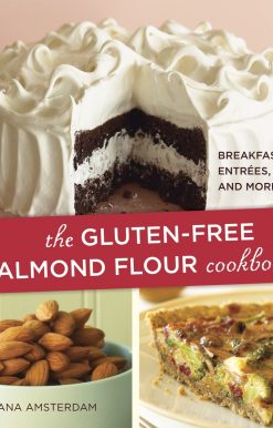 The Gluten-Free Almond Flour Cookbook: Breakfasts, Entrees, and More