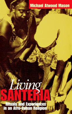Rituals and Experiences in an Afro-Cuban Religion: Living Santería