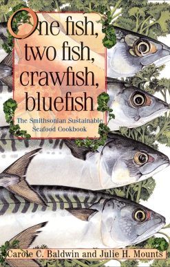 One Fish, Two Fish, Crawfish, Bluefish: The Smithsonian Sustainable Seafood Cookbook