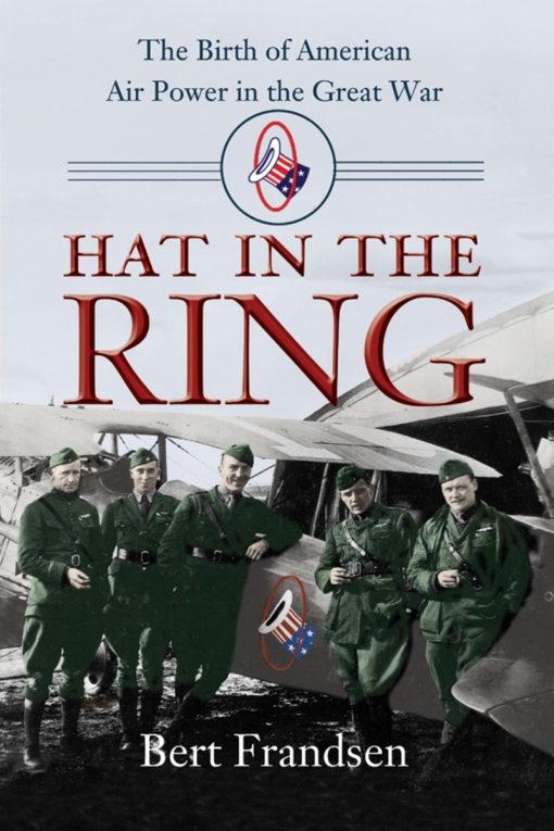 The Birth of American Air Power in the Great War: Hat in the Ring