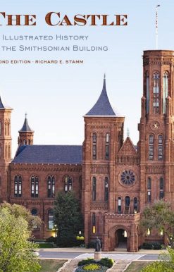 The Castle, Second Edition: An Illustrated History of the Smithsonian Building