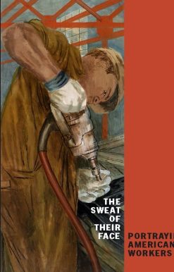 The Sweat of Their Face: Portraying American Workers