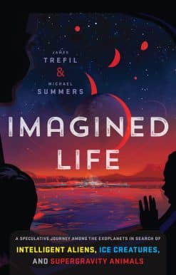 Imagined Life: A Speculative Scientific Journey among the Exoplanets in Search of Intelligent Aliens, Ice Creatures, and Supergravity Animals