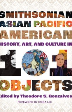 Smithsonian Asian Pacific American History, Art, and Culture in 101 Objects