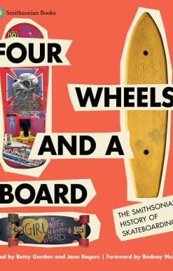 Four Wheels and a Board: The Smithsonian History of Skateboarding