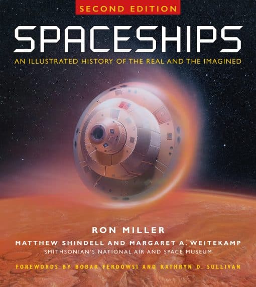 An Illustrated History of the Real and the Imagined: Spaceships 2nd Edition