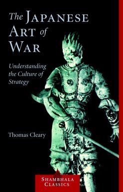 The Japanese Art of War: Understanding the Culture of Strategy