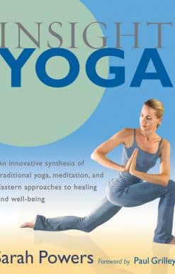 Insight Yoga: An Innovative Synthesis of Traditional Yoga, Meditation, and Eastern Approaches to Healing and Well-Being