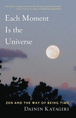 Each Moment Is the Universe: Zen and the Way of Being Time