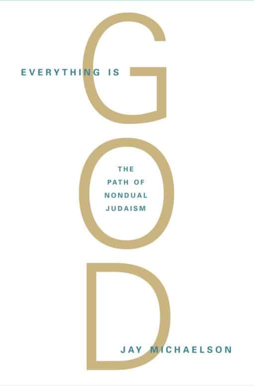 Everything Is God: The Radical Path of Nondual Judaism