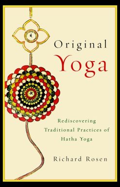 Original Yoga: Rediscovering Traditional Practices of Hatha Yoga