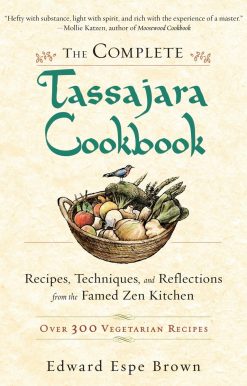 The Complete Tassajara Cookbook: Recipes, Techniques, and Reflections from the Famed Zen Kitchen