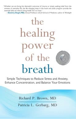 The Healing Power of the Breath: Simple Techniques to Reduce Stress and Anxiety, Enhance Concentration, and Balance Your Emotions