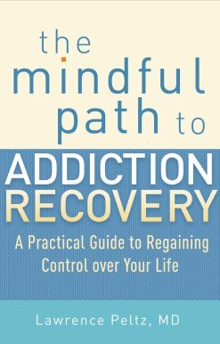 The Mindful Path to Addiction Recovery: A Practical Guide to Regaining Control over Your Life