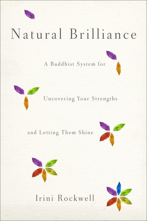 Natural Brilliance: A Buddhist System for Uncovering Your Strengths and Letting Them Shine